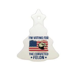 Im Voting For The Convicted Felon Usa Eagle Ceramic Tree Ornament