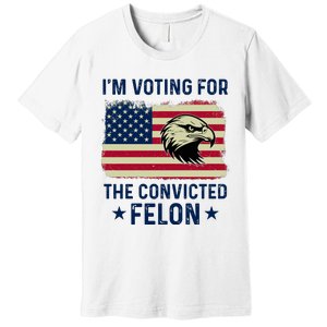 Im Voting For The Convicted Felon Usa Eagle Premium T-Shirt