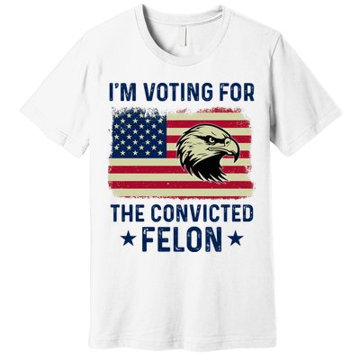 Im Voting For The Convicted Felon Usa Eagle Premium T-Shirt