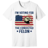 Im Voting For The Convicted Felon Usa Eagle Premium T-Shirt