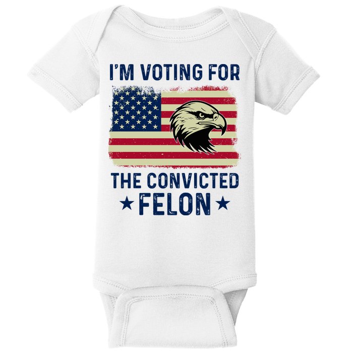 Im Voting For The Convicted Felon Usa Eagle Baby Bodysuit