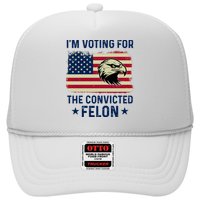 Im Voting For The Convicted Felon Usa Eagle Trucker Hat
