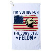 Im Voting For The Convicted Felon Usa Eagle Golf Towel