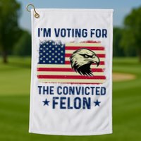 Im Voting For The Convicted Felon Usa Eagle Golf Towel