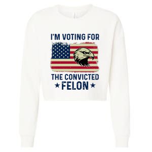 Im Voting For The Convicted Felon Usa Eagle Cropped Pullover Crew