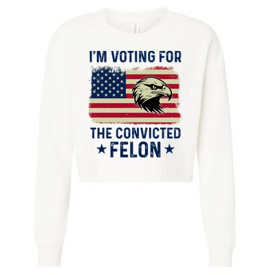 Im Voting For The Convicted Felon Usa Eagle Cropped Pullover Crew