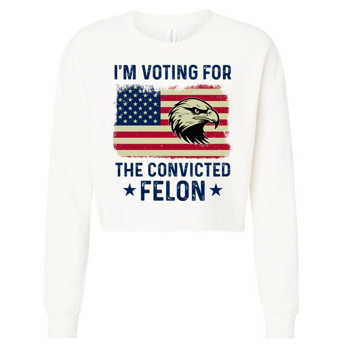 Im Voting For The Convicted Felon Usa Eagle Cropped Pullover Crew