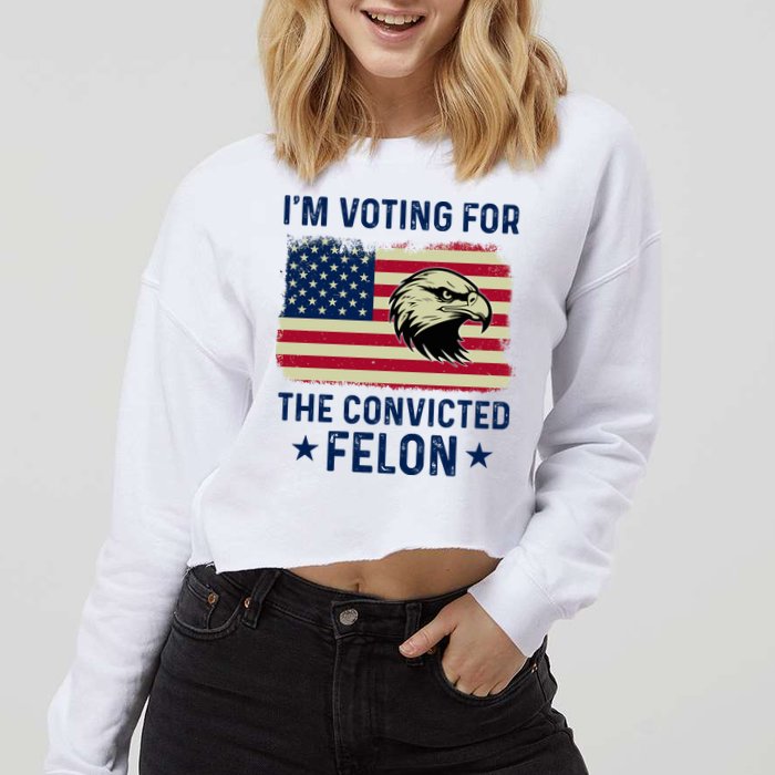 Im Voting For The Convicted Felon Usa Eagle Cropped Pullover Crew