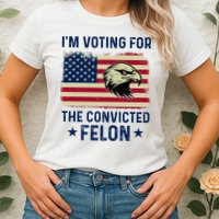 Im Voting For The Convicted Felon Usa Eagle Womens T-Shirt