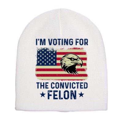 Im Voting For The Convicted Felon Usa Eagle Short Acrylic Beanie
