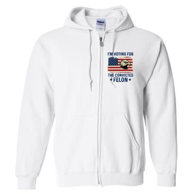 Im Voting For The Convicted Felon Usa Eagle Full Zip Hoodie