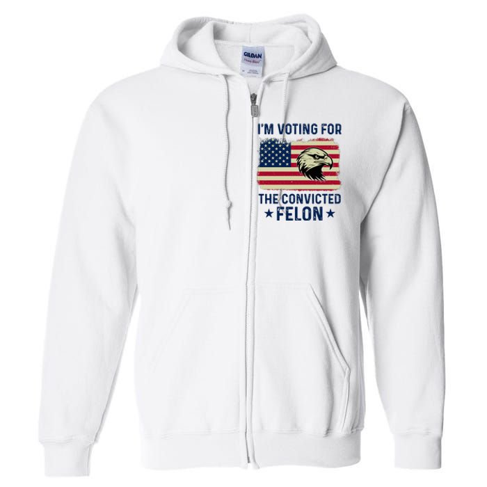 Im Voting For The Convicted Felon Usa Eagle Full Zip Hoodie