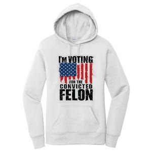 Im Voting For The Convicted Felon Funny Pro Trump 2024 Women's Pullover Hoodie