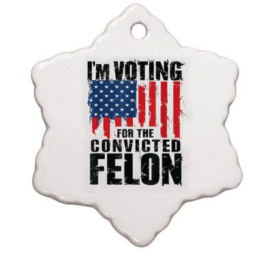 Im Voting For The Convicted Felon Funny Pro Trump 2024 Ceramic Star Ornament