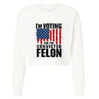 Im Voting For The Convicted Felon Funny Pro Trump 2024 Cropped Pullover Crew