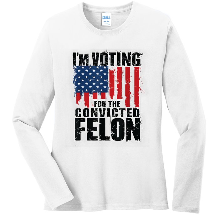 Im Voting For The Convicted Felon Funny Pro Trump 2024 Ladies Long Sleeve Shirt