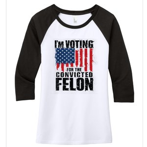 Im Voting For The Convicted Felon Funny Pro Trump 2024 Women's Tri-Blend 3/4-Sleeve Raglan Shirt