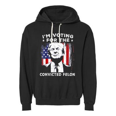 Im Voting For The Convicted Felon Funny Pro Trump 2024 Garment-Dyed Fleece Hoodie