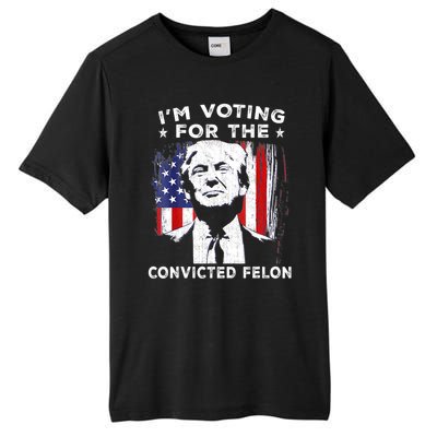 Im Voting For The Convicted Felon Funny Pro Trump 2024 Tall Fusion ChromaSoft Performance T-Shirt