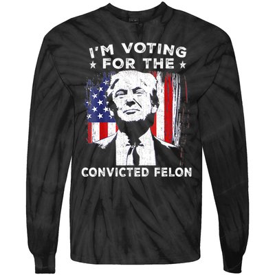 Im Voting For The Convicted Felon Funny Pro Trump 2024 Tie-Dye Long Sleeve Shirt