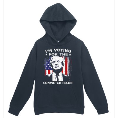 Im Voting For The Convicted Felon Funny Pro Trump 2024 Urban Pullover Hoodie