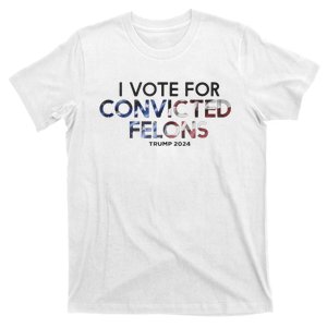 Im Vote For Convicted Felon Trump 2024 Still Pro Trump T-Shirt