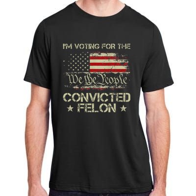 IM Voting For The Convicted Felon Funny 2024 Adult ChromaSoft Performance T-Shirt