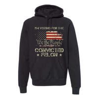 IM Voting For The Convicted Felon Funny 2024 Premium Hoodie