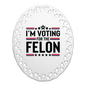 Im Voting For The Felon Trump 2024 Funny Trump Ceramic Oval Ornament