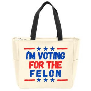 IM Voting For The Felon 2024 Trump Convict 34 Counts Usa Zip Tote Bag