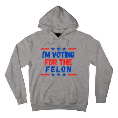 IM Voting For The Felon 2024 Trump Convict 34 Counts Usa Tall Hoodie