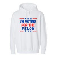 IM Voting For The Felon 2024 Trump Convict 34 Counts Usa Garment-Dyed Fleece Hoodie