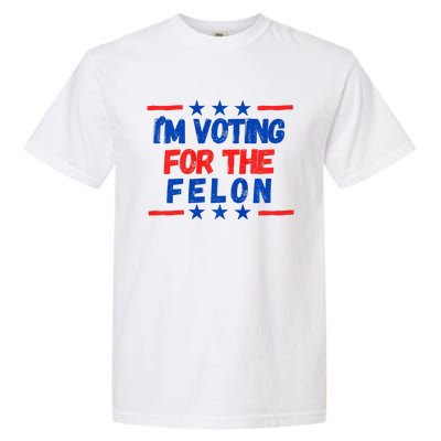 IM Voting For The Felon 2024 Trump Convict 34 Counts Usa Garment-Dyed Heavyweight T-Shirt