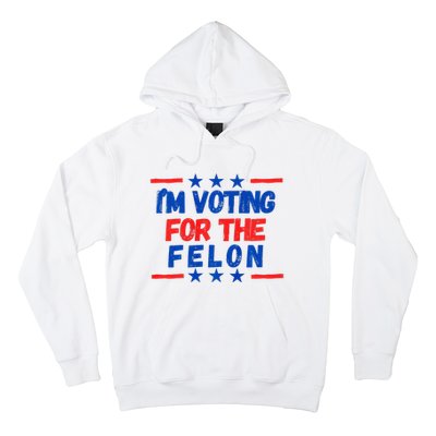 IM Voting For The Felon 2024 Trump Convict 34 Counts Usa Hoodie