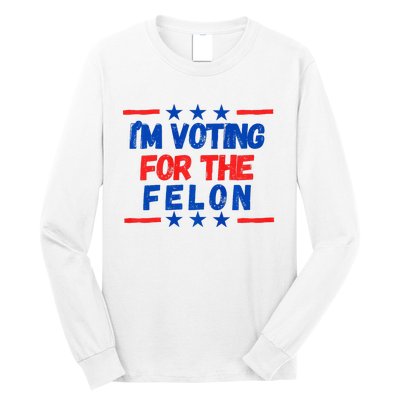 IM Voting For The Felon 2024 Trump Convict 34 Counts Usa Long Sleeve Shirt