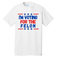 IM Voting For The Felon 2024 Trump Convict 34 Counts Usa Tall T-Shirt