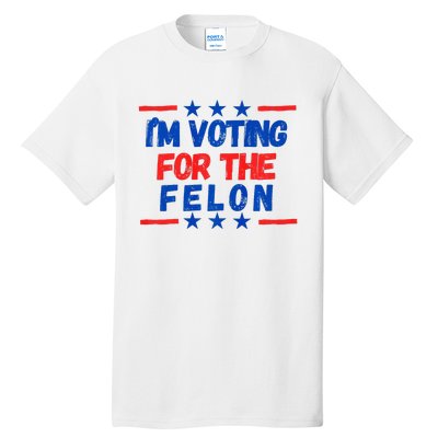 IM Voting For The Felon 2024 Trump Convict 34 Counts Usa Tall T-Shirt