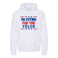 IM Voting For The Felon 2024 Trump Convict 34 Counts Usa Premium Hoodie