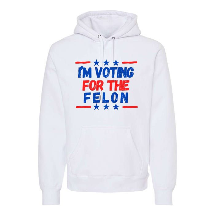 IM Voting For The Felon 2024 Trump Convict 34 Counts Usa Premium Hoodie