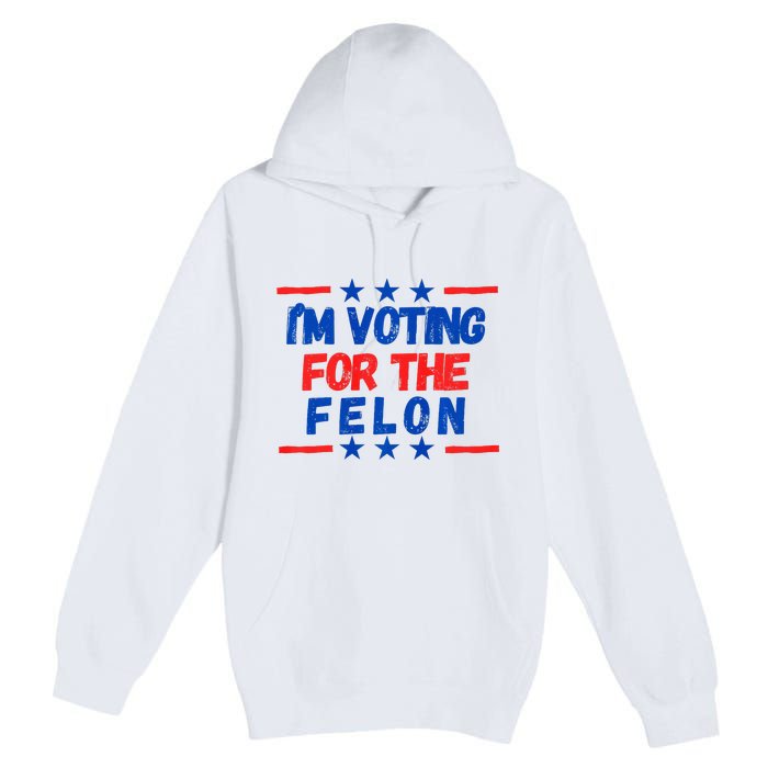 IM Voting For The Felon 2024 Trump Convict 34 Counts Usa Premium Pullover Hoodie