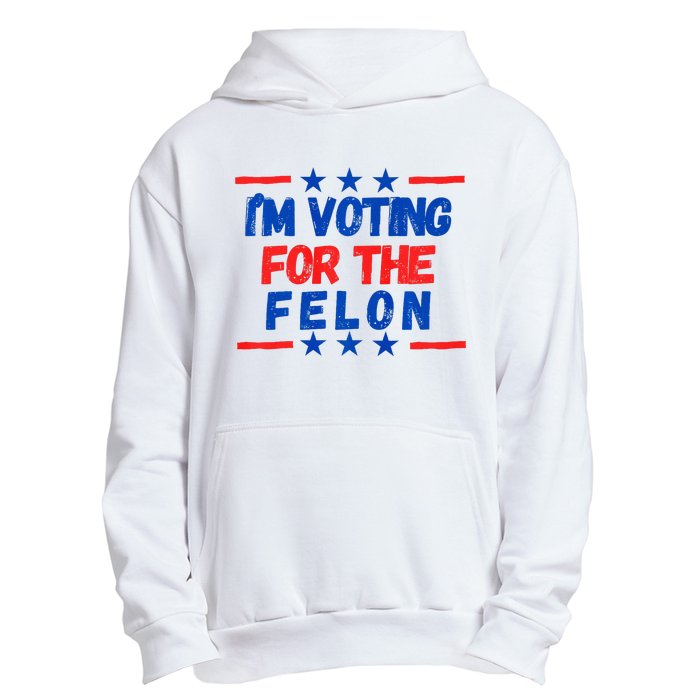 IM Voting For The Felon 2024 Trump Convict 34 Counts Usa Urban Pullover Hoodie