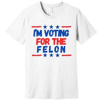 IM Voting For The Felon 2024 Trump Convict 34 Counts Usa Premium T-Shirt