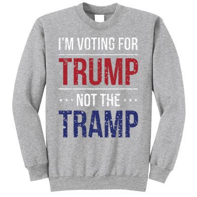 IM Voting For Trump Not The Tramp Sweatshirt