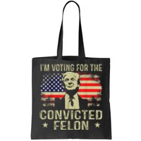 IM Voting For The Convicted Felon Tote Bag