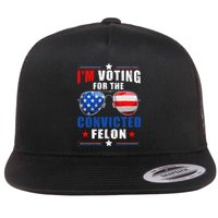 IM Voting For The Convicted Felon Flat Bill Trucker Hat
