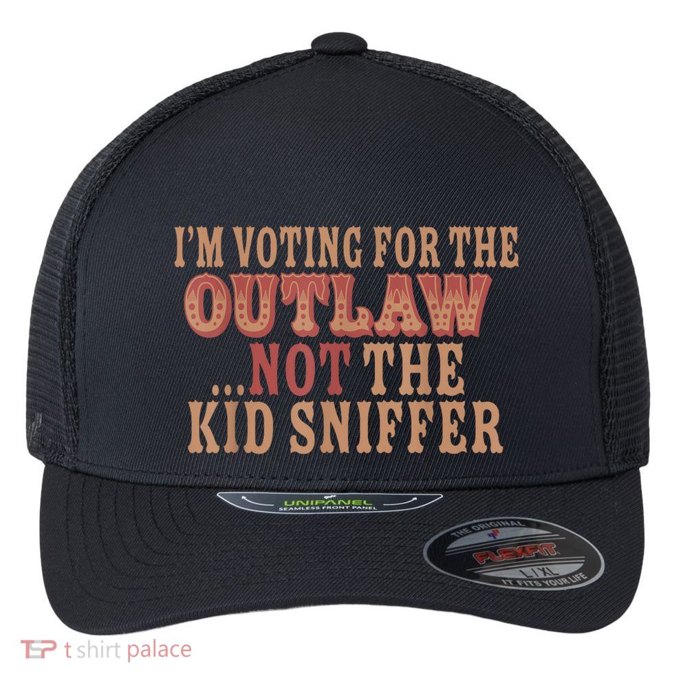 Im Voting For The Outlaw Not The Ki D Sniffer Flexfit Unipanel Trucker Cap