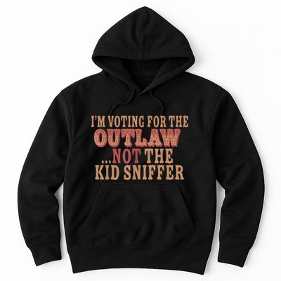 Im Voting For The Outlaw Not The Ki D Sniffer Hoodie