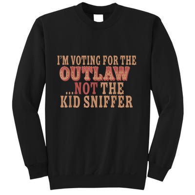Im Voting For The Outlaw Not The Ki D Sniffer Sweatshirt