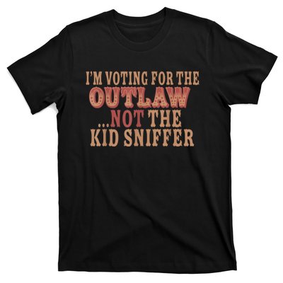 Im Voting For The Outlaw Not The Ki D Sniffer T-Shirt