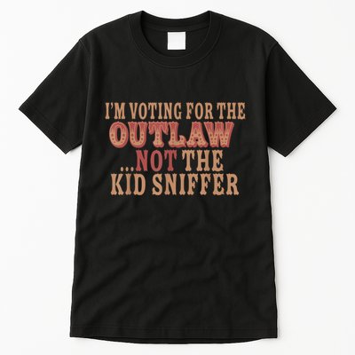 Im Voting For The Outlaw Not The Ki D Sniffer Tall T-Shirt